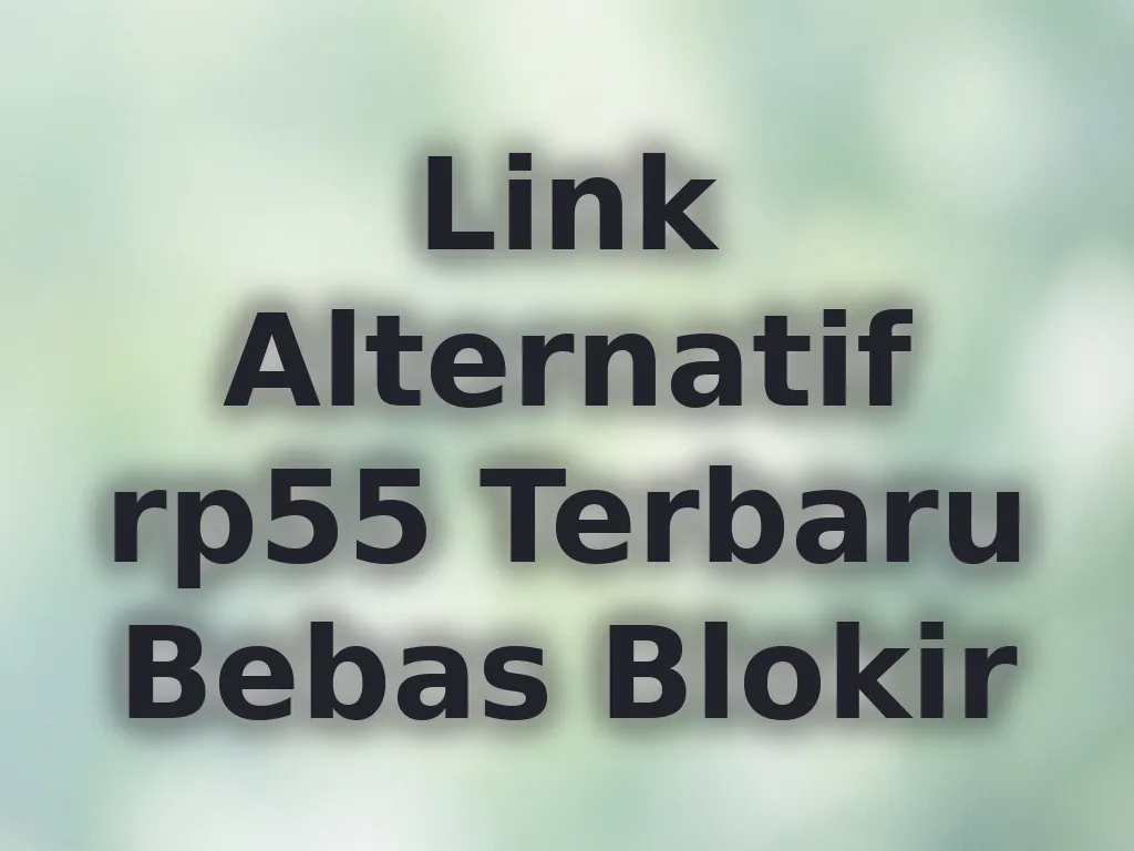 Link Alternatif rp55 Terbaru Bebas Blokir
